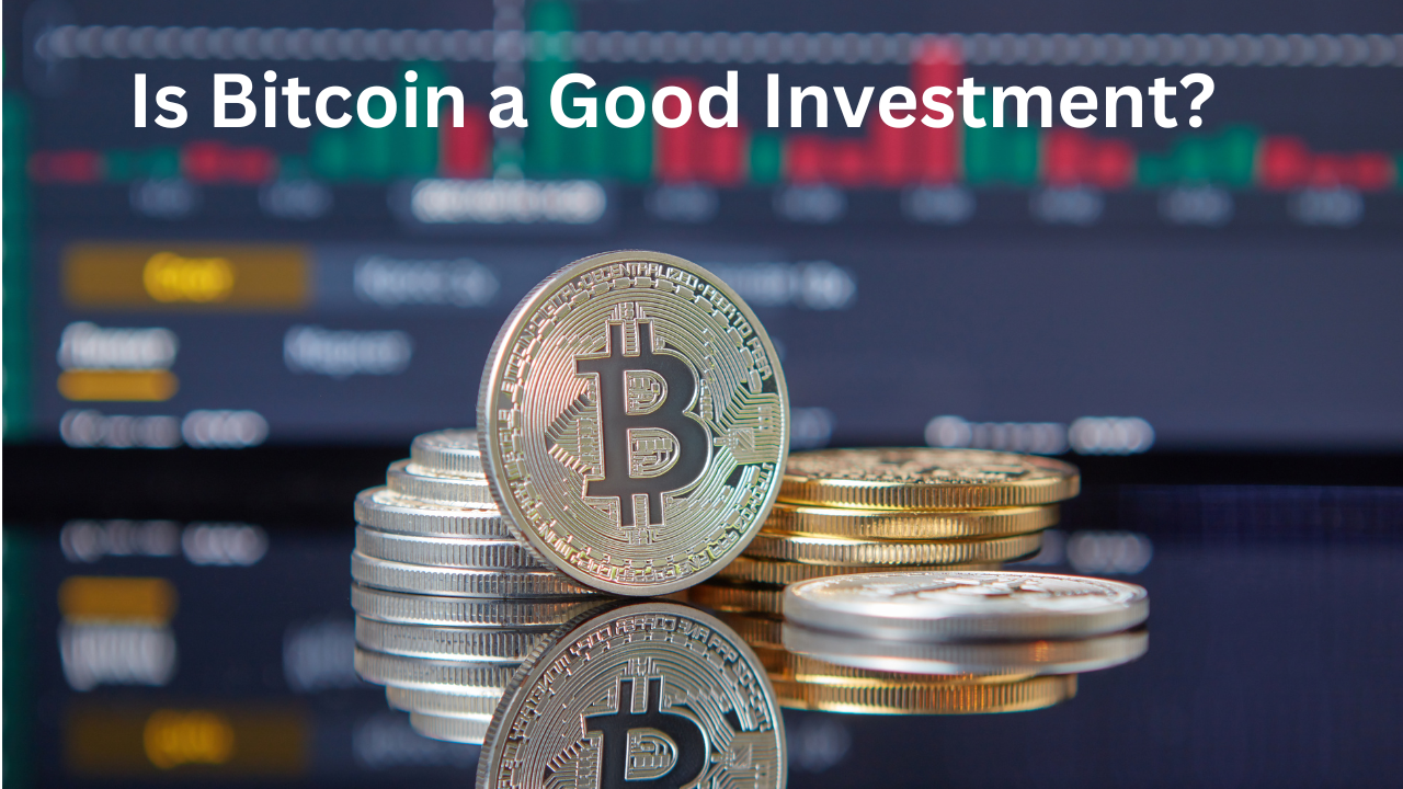 Is Bitcoin a Good Investment?